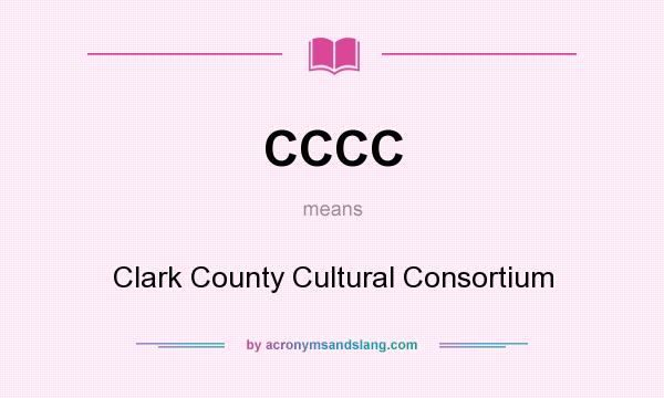 What does CCCC mean? It stands for Clark County Cultural Consortium