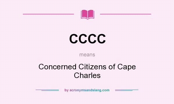 What does CCCC mean? It stands for Concerned Citizens of Cape Charles