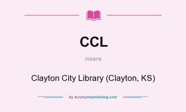 What does CCL mean? It stands for Clayton City Library (Clayton, KS)