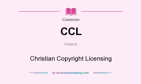 What does CCL mean? It stands for Christian Copyright Licensing