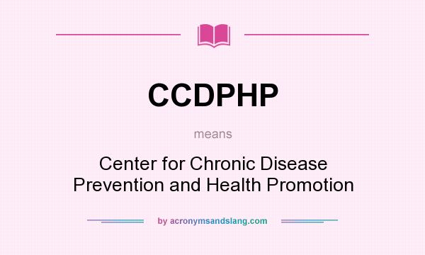 What does CCDPHP mean? It stands for Center for Chronic Disease Prevention and Health Promotion