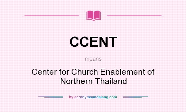 What does CCENT mean? It stands for Center for Church Enablement of Northern Thailand