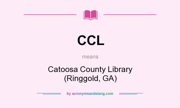What does CCL mean? It stands for Catoosa County Library (Ringgold, GA)