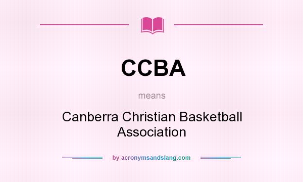 What does CCBA mean? It stands for Canberra Christian Basketball Association