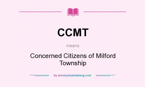 What does CCMT mean? It stands for Concerned Citizens of Milford Township