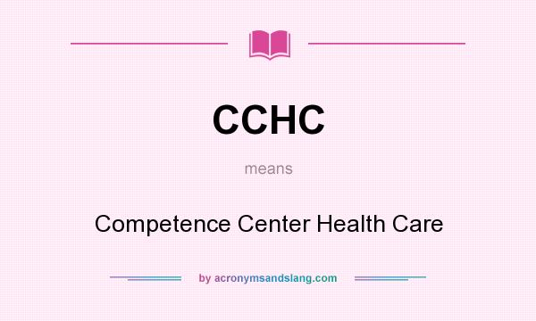What does CCHC mean? It stands for Competence Center Health Care