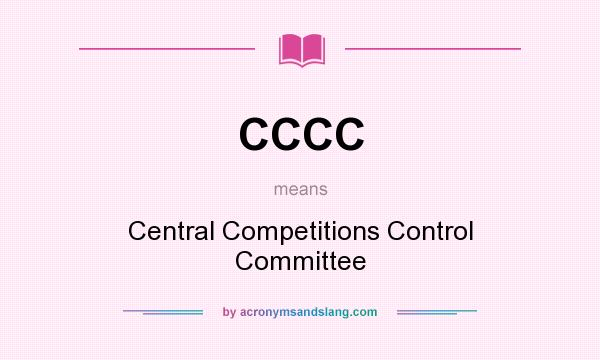 What does CCCC mean? It stands for Central Competitions Control Committee