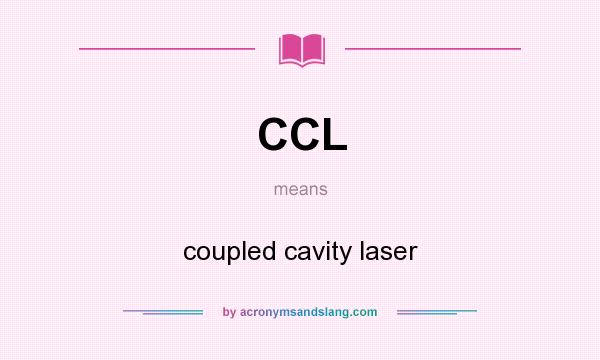 What does CCL mean? It stands for coupled cavity laser