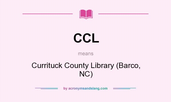 What does CCL mean? It stands for Currituck County Library (Barco, NC)