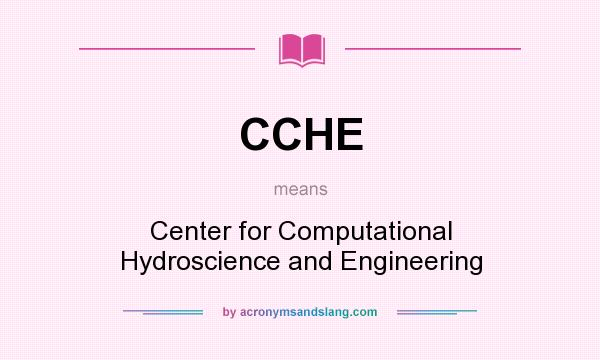 What does CCHE mean? It stands for Center for Computational Hydroscience and Engineering