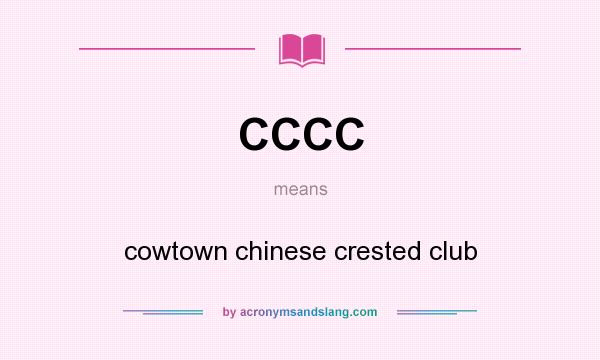 What does CCCC mean? It stands for cowtown chinese crested club