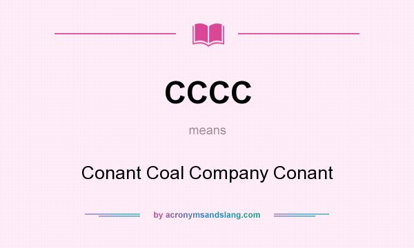 What does CCCC mean? It stands for Conant Coal Company Conant
