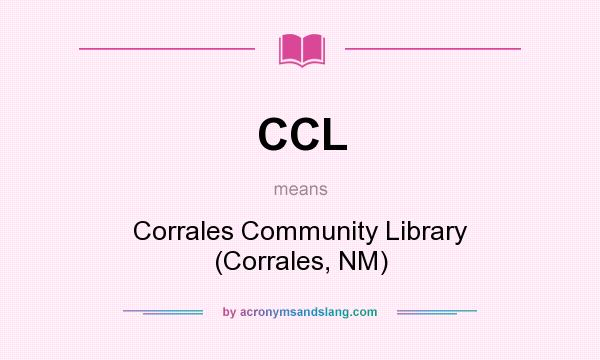 What does CCL mean? It stands for Corrales Community Library (Corrales, NM)
