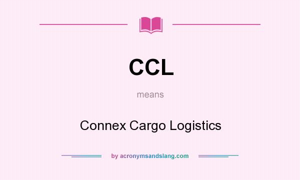 What does CCL mean? It stands for Connex Cargo Logistics