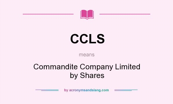 What does CCLS mean? It stands for Commandite Company Limited by Shares
