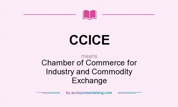What does CCICE mean? It stands for Chamber of Commerce for Industry and Commodity Exchange