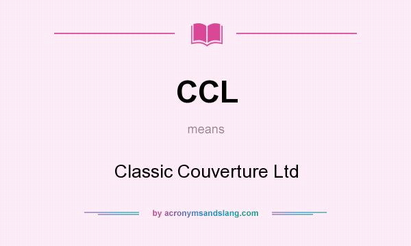 What does CCL mean? It stands for Classic Couverture Ltd