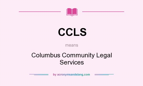 What does CCLS mean? It stands for Columbus Community Legal Services