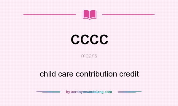 What does CCCC mean? It stands for child care contribution credit