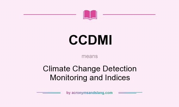 What does CCDMI mean? It stands for Climate Change Detection Monitoring and Indices