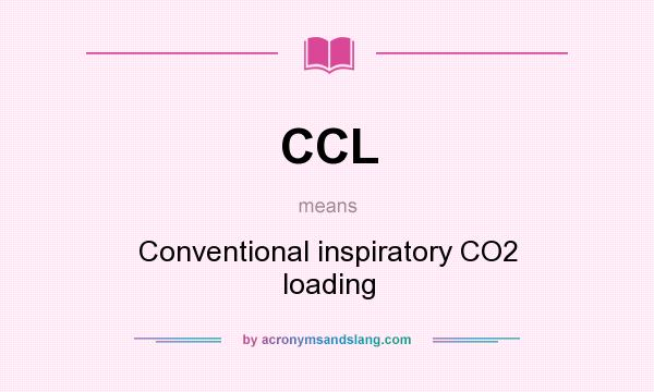 What does CCL mean? It stands for Conventional inspiratory CO2 loading