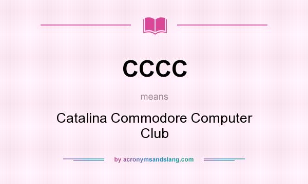 What does CCCC mean? It stands for Catalina Commodore Computer Club