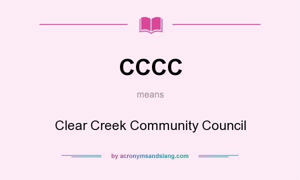What does CCCC mean? It stands for Clear Creek Community Council