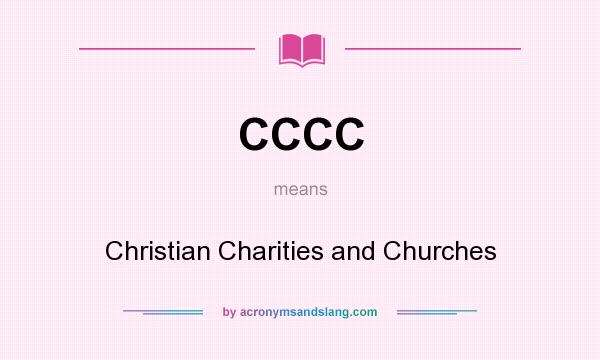 What does CCCC mean? It stands for Christian Charities and Churches