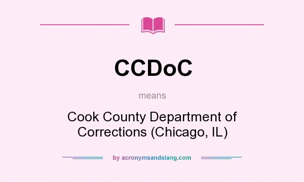What does CCDoC mean? It stands for Cook County Department of Corrections (Chicago, IL)