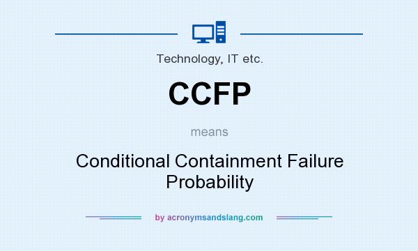 What does CCFP mean? It stands for Conditional Containment Failure Probability