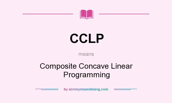 What does CCLP mean? It stands for Composite Concave Linear Programming
