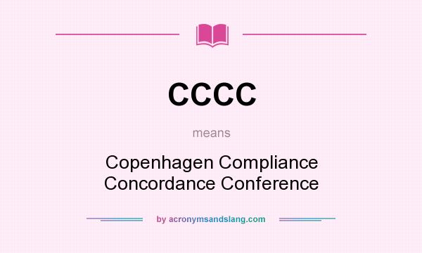 What does CCCC mean? It stands for Copenhagen Compliance Concordance Conference