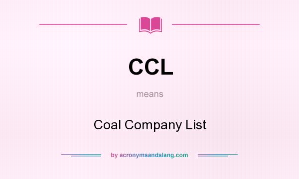 What does CCL mean? It stands for Coal Company List
