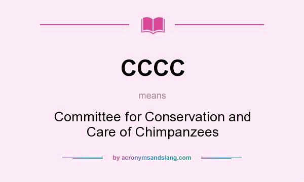 What does CCCC mean? It stands for Committee for Conservation and Care of Chimpanzees