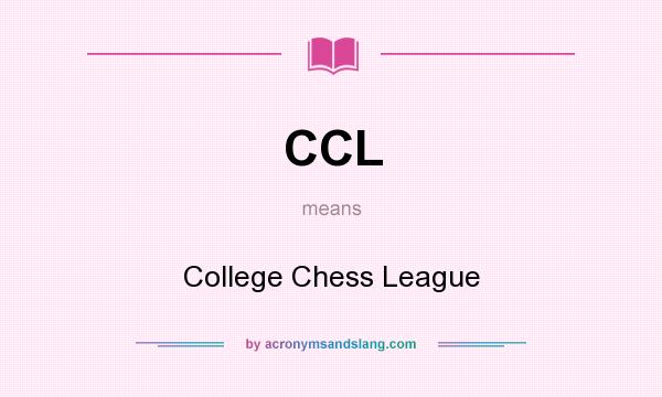 What does CCL mean? It stands for College Chess League