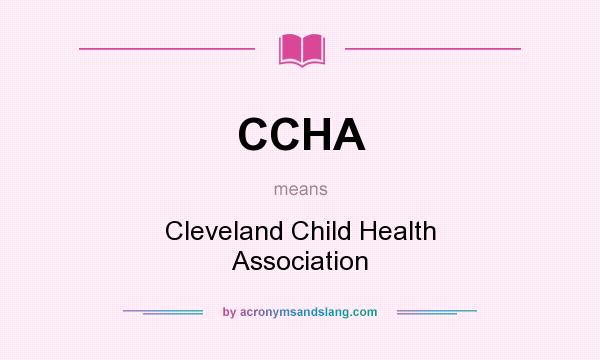What does CCHA mean? It stands for Cleveland Child Health Association