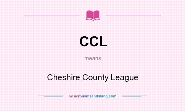 What does CCL mean? It stands for Cheshire County League