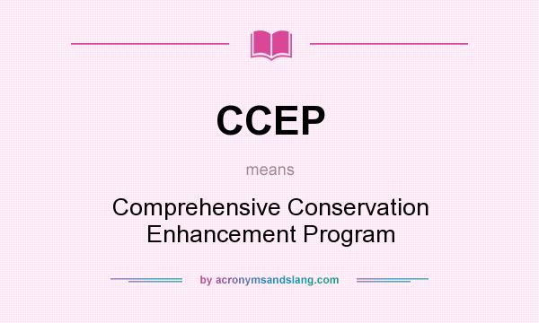 What does CCEP mean? It stands for Comprehensive Conservation Enhancement Program