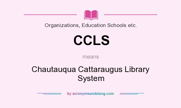 What does CCLS mean? It stands for Chautauqua Cattaraugus Library System