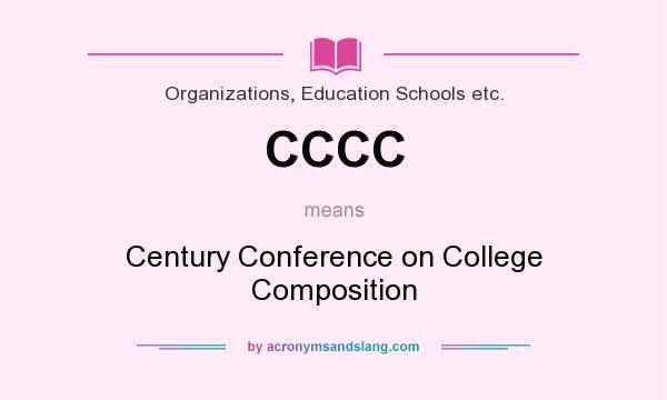 What does CCCC mean? It stands for Century Conference on College Composition