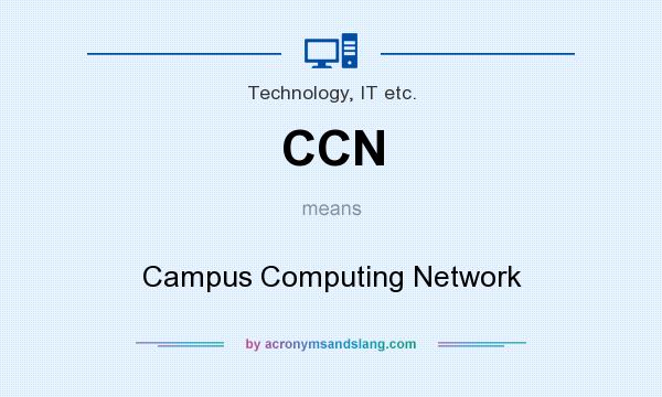 What does CCN mean? It stands for Campus Computing Network
