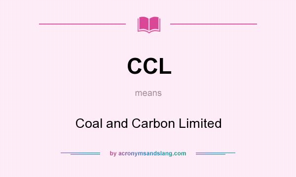 What does CCL mean? It stands for Coal and Carbon Limited