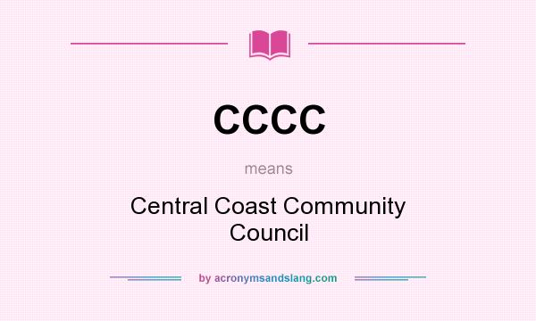 What does CCCC mean? It stands for Central Coast Community Council