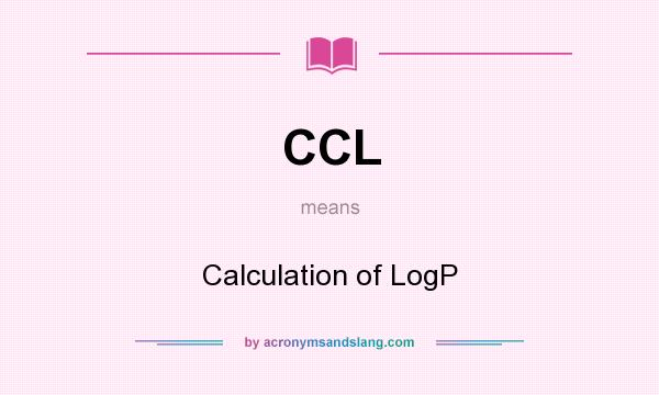 What does CCL mean? It stands for Calculation of LogP