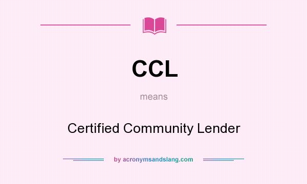 What does CCL mean? It stands for Certified Community Lender
