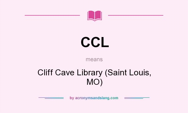 What does CCL mean? It stands for Cliff Cave Library (Saint Louis, MO)