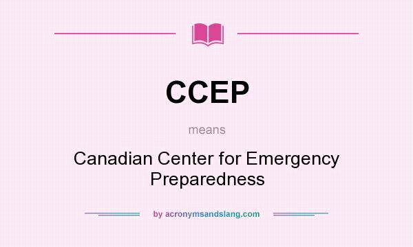 What does CCEP mean? It stands for Canadian Center for Emergency Preparedness