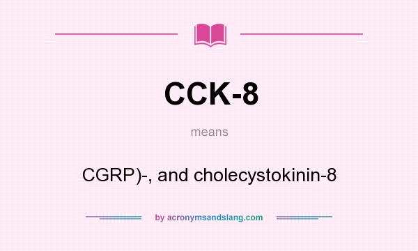 What does CCK-8 mean? It stands for CGRP)-, and cholecystokinin-8