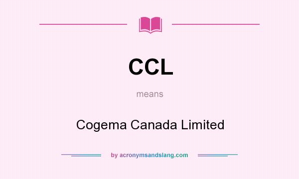 What does CCL mean? It stands for Cogema Canada Limited