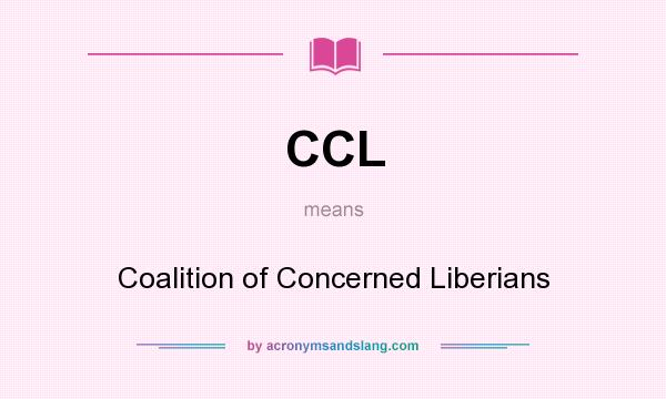 What does CCL mean? It stands for Coalition of Concerned Liberians